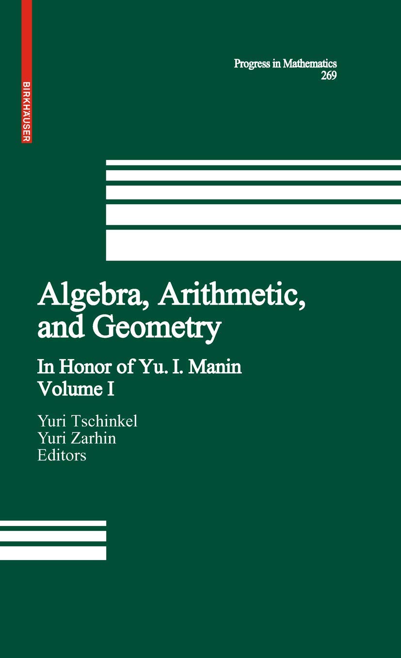Algebra, Arithmetic, and Geometry: Volume I: In Honor of Yu. I. Manin (Progress in Mathematics, 269)