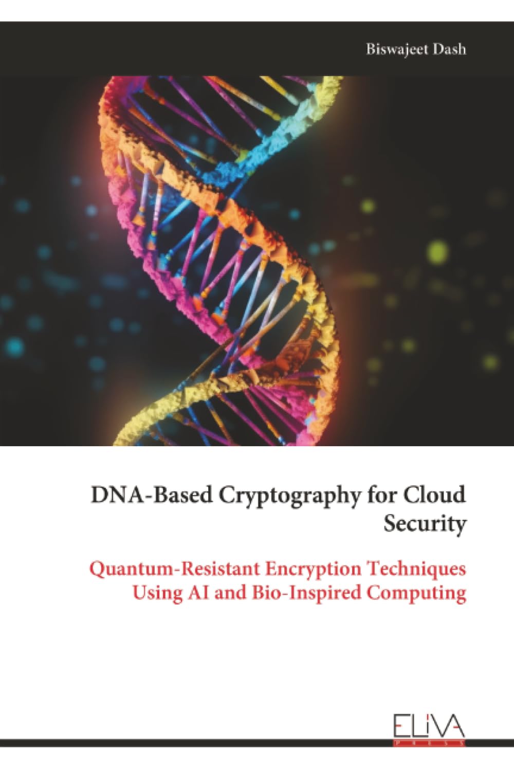 DNA-Based Cryptography for Cloud Security: Quantum-Resistant Encryption Techniques Using AI and Bio-Inspired Computing