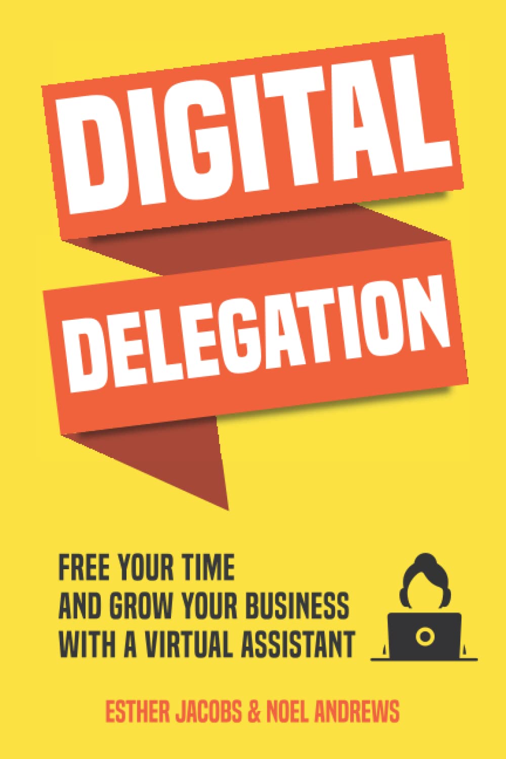 Digital Delegation: Free your time and grow your business with a Virtual Assistant