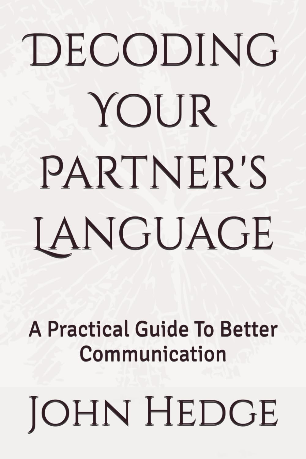 Decoding Your Partner's Language: A Practical Guide To Better Communication