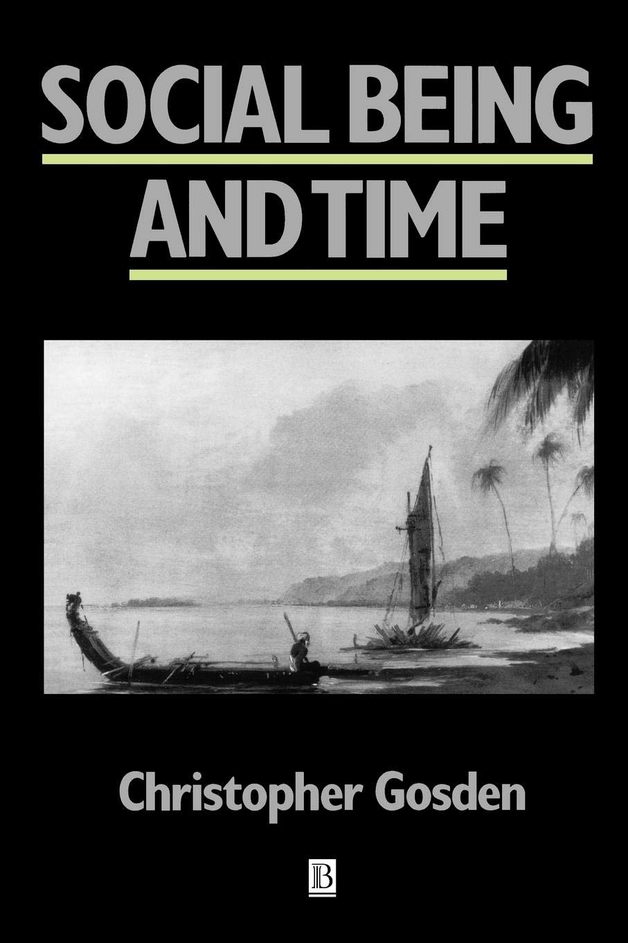 Social Being and Time (Social Archaeology)-Chris Gosden
