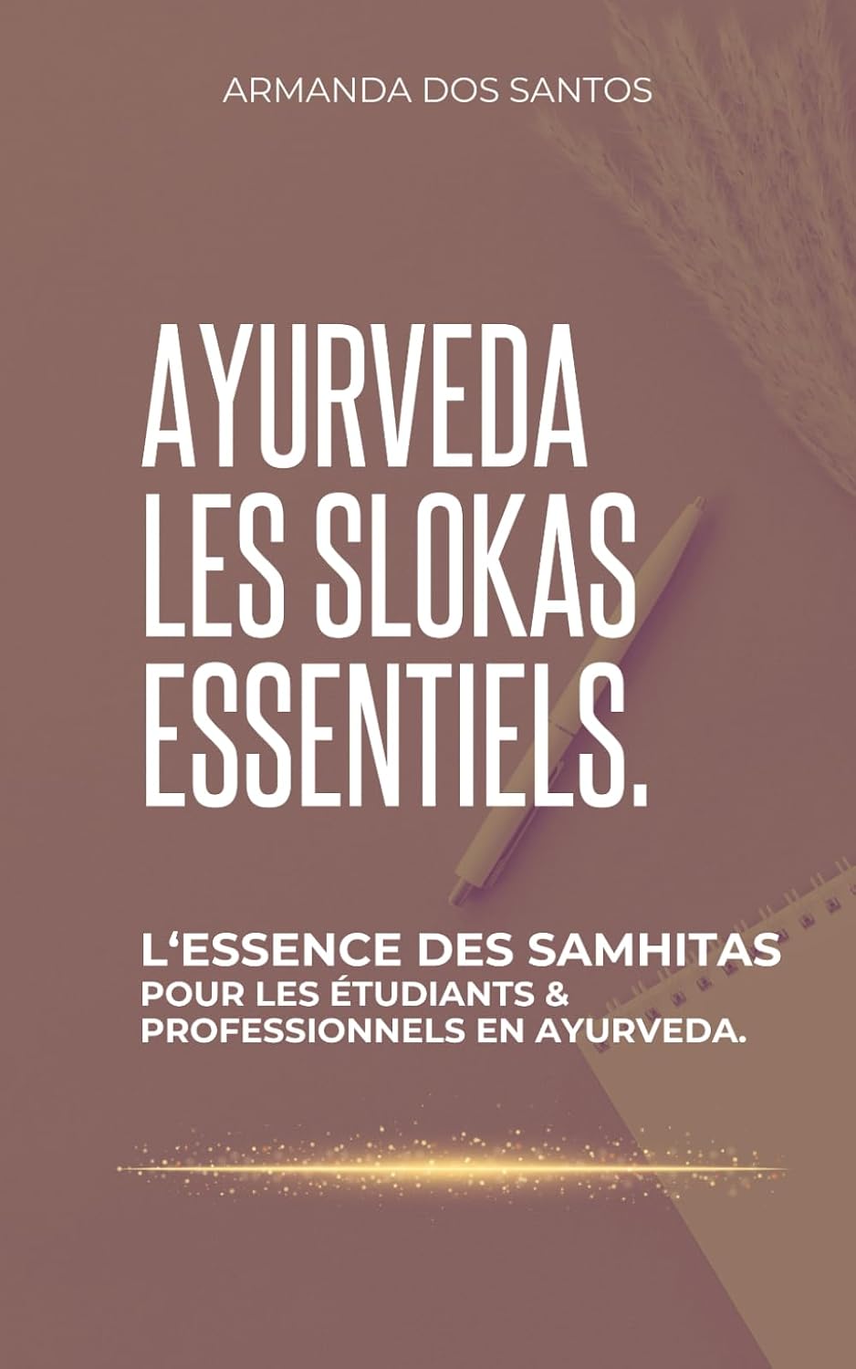 AYURVEDA LES SLOKAS ESSENTIELS: L’ESSENCE DES SAMHITAS POUR LES ÉTUDIANTS & PROFESSIONNELS EN AYURVEDA (French Edition)