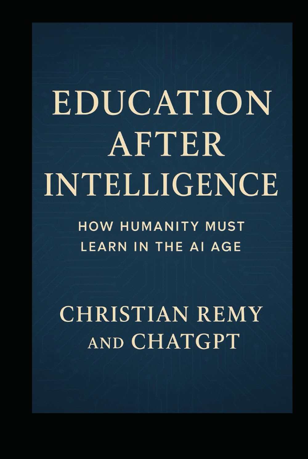 Education After Intelligence: How Humanity Must Learn in the AI Age