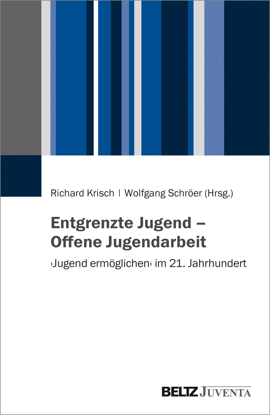 Entgrenzte Jugend - Offene Jugendarbeit: 'Jugend ermöglichen' im 21. Jahrhundert