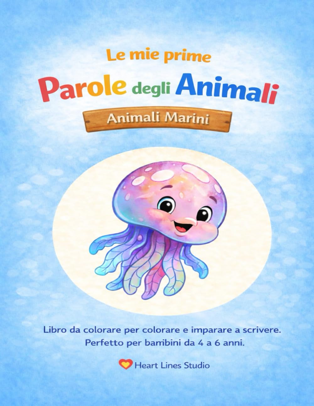"Le mie prime parole sugli animali – Animali marini" – Colorare e imparare a scrivere per bambini: Il sesto libro da colorare della serie "Le mie prime parole sugli animali" di Heart Lines Studio