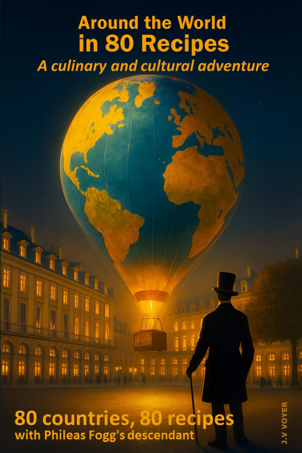 Around the World in 80 Recipes: A cultural and culinary adventure ! 80 days, 80 countries, 80 recipes with Phileas Fogg's descendant