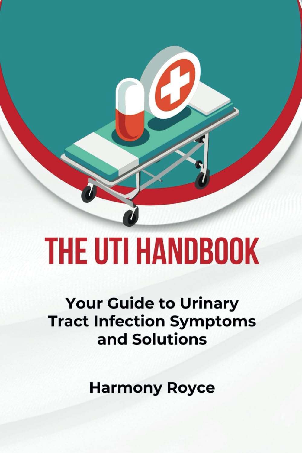 The UTI Handbook: Your Guide to Urinary Tract Infection Symptoms and Solutions: 40 (Health Matters)
