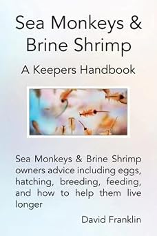 Sea Monkeys & Brine Shrimp Sea Monkeys & Brine Shrimp owners advice including eggs, hatching, breeding, feeding and how to help them live longer