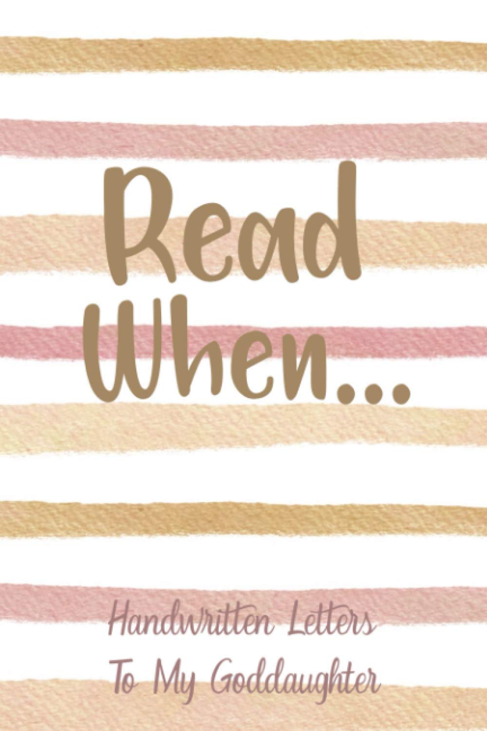 Read When...Handwritten Letters To My Goddaughter: I Wrote A Book About You And Things You Need To Know; Godparent Gift To Fill In; 52 Prompts; Open When Letters