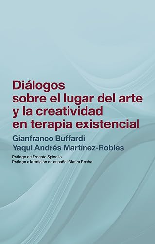 Diálogos sobre el lugar del arte y la creatividad en terapia existencial (Spanish Edition)