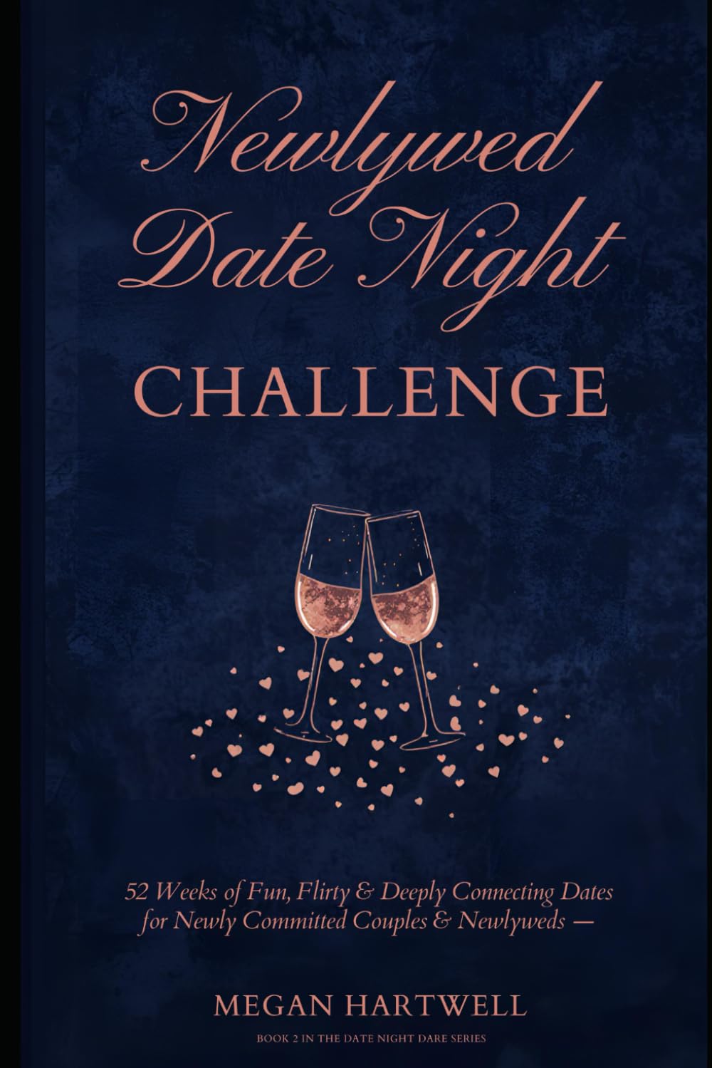 The Newlywed Date Night Challenge: 52 Weeks of Fun, Flirty & Deeply Connecting Dates for Newly Committed Couples & Newlyweds (Date Night Dares)