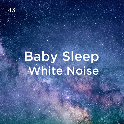 43 Baby Sleep White Noise by White Noise Baby Sleep & White Noise For