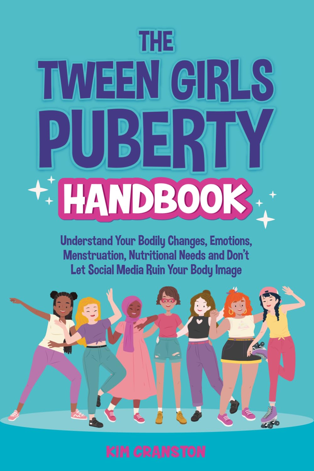 The Tween Girls Puberty Handbook: Understand Your Bodily Changes, Emotions, Menstruation, Nutritional Needs and Don’t Let Social Media Ruin Your Body