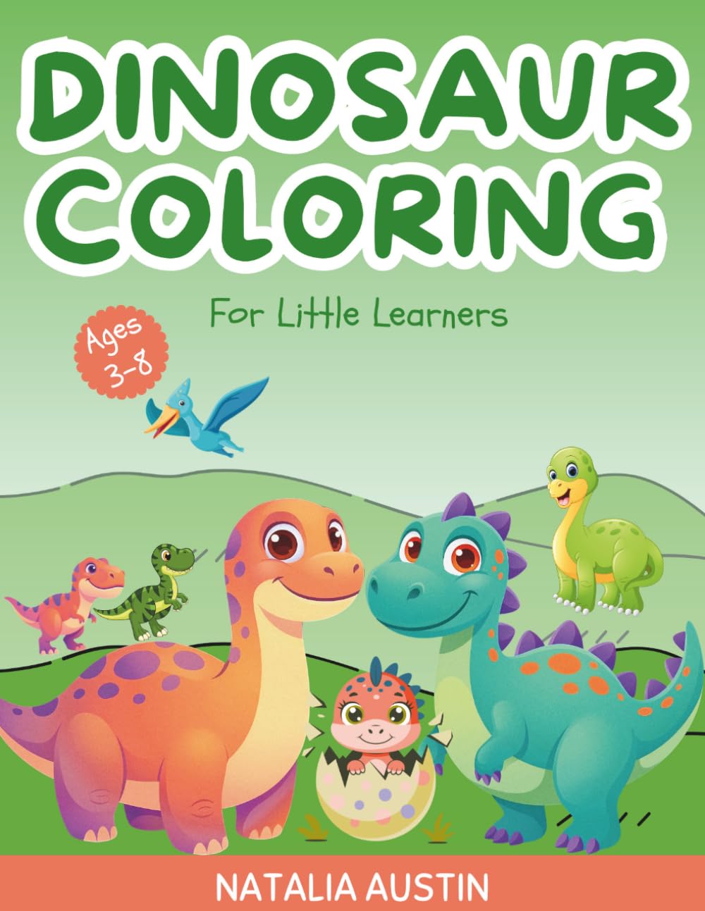 Dinosaur Coloring Book for Little Learners Ages 3-8: Fun Activity Book with Coloring Pages, Word Search, Mazes, Counting, Dot-to-Dot, Number Recognition & Early Learning Games.