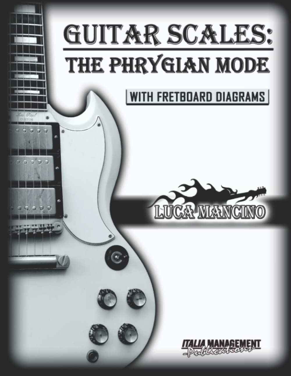 GUITAR SCALES: THE PHRYGIAN MODE: GUITAR SCALES by Luca Mancino