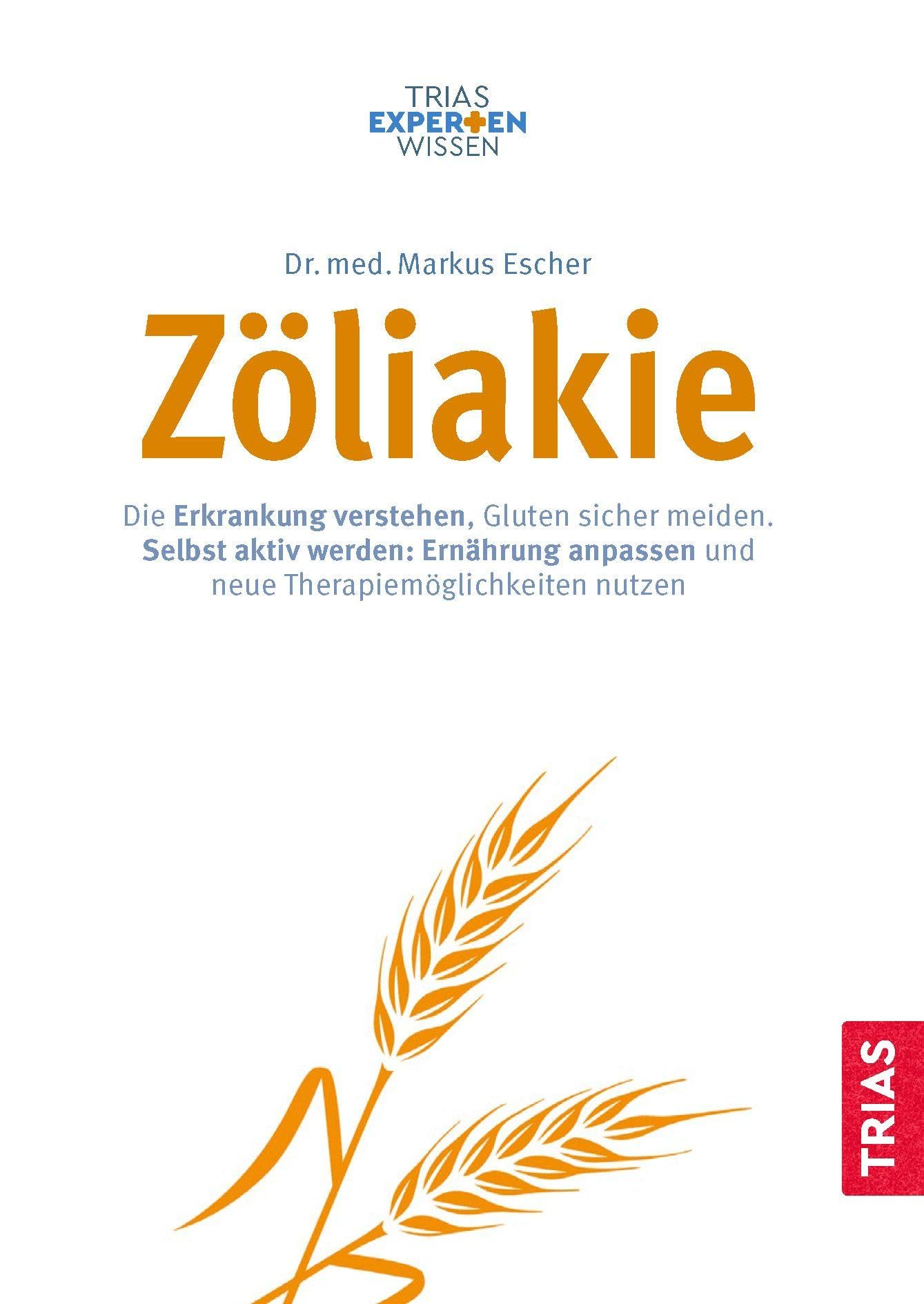 Zöliakie: Erkrankung verstehen, Gluten meiden, Ernährung anpassen, Therapiemöglichkeiten