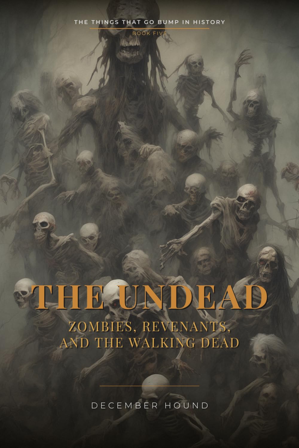 The Undead: Zombies, Revenants, and the Walking Dead (The Things That Go Bump in History)