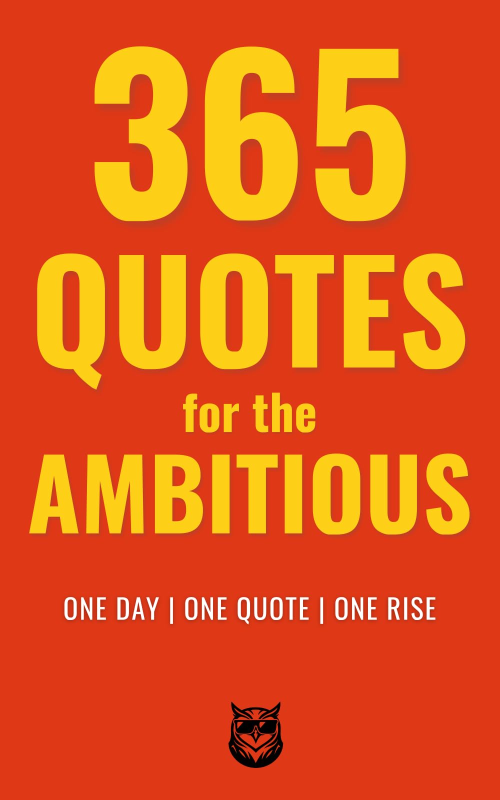 365 Quotes for The Ambitious: ONE DAY | ONE QUOTE | ONE RISE