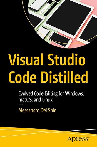 Visual Studio Code Distilled: Evolved Code Editing for Windows, macOS, and Linux