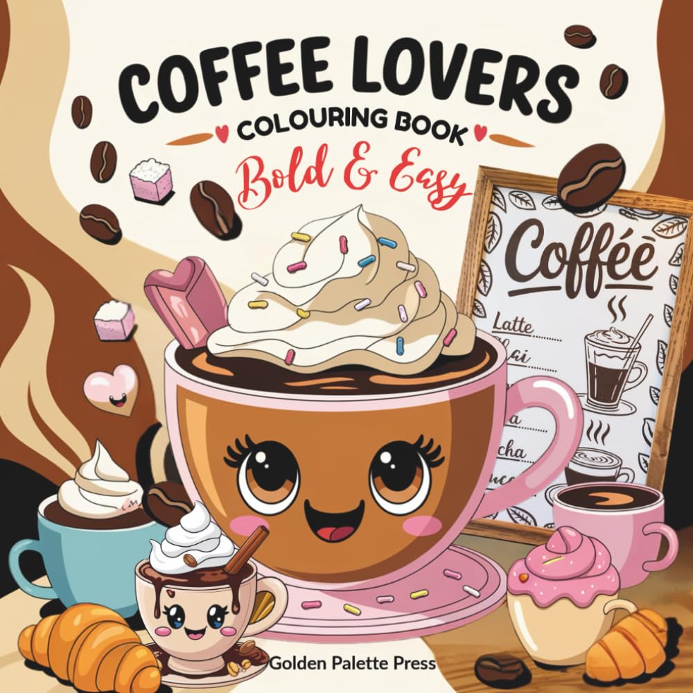 Coffee Lovers: A Relaxing Coffee-Themed Adult Colouring Book Featuring Cafés, Lattes, Hot Drinks & Cosy Moments for Mindfulness, Stress Relief & Creative Relaxation