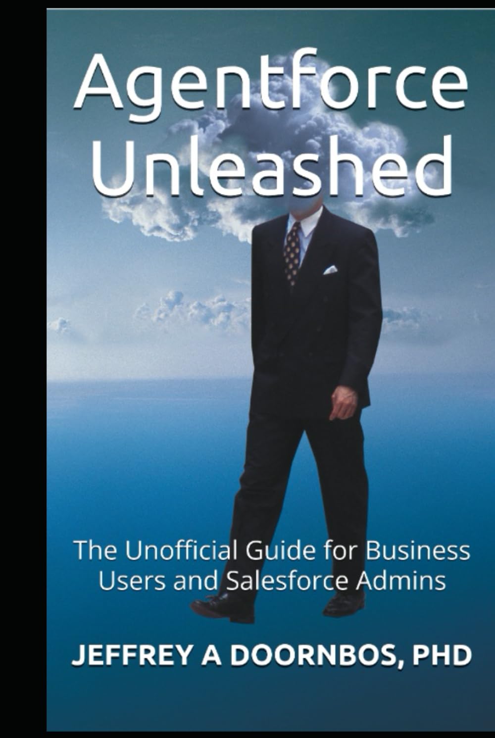 Agentforce Unleashed: The Unofficial Guide for Business Users and Salesforce Admins