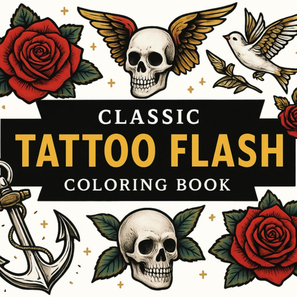 Classic Tattoo Flash Coloring Book: Old School Designs of Skulls, Roses, and Nautical Art for Relaxation and Creativity