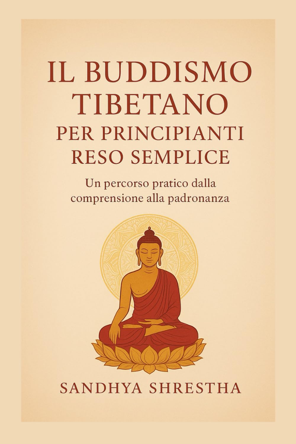 IL BUDDISMO TIBETANO PER PRINCIPIANTI RESO SEMPLICE (La via della mente quieta)