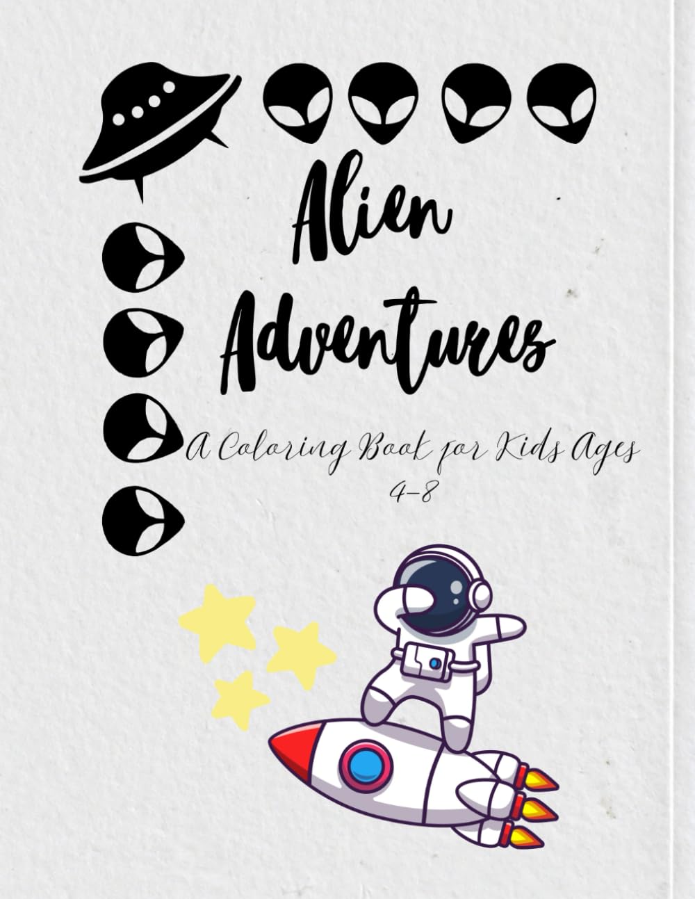 Alien Adventures: Space Coloring Book for Kids Ages 4–8: Fun Activities with Aliens, Astronauts, Rockets, Mazes & Drawing Prompts to Spark Creativity