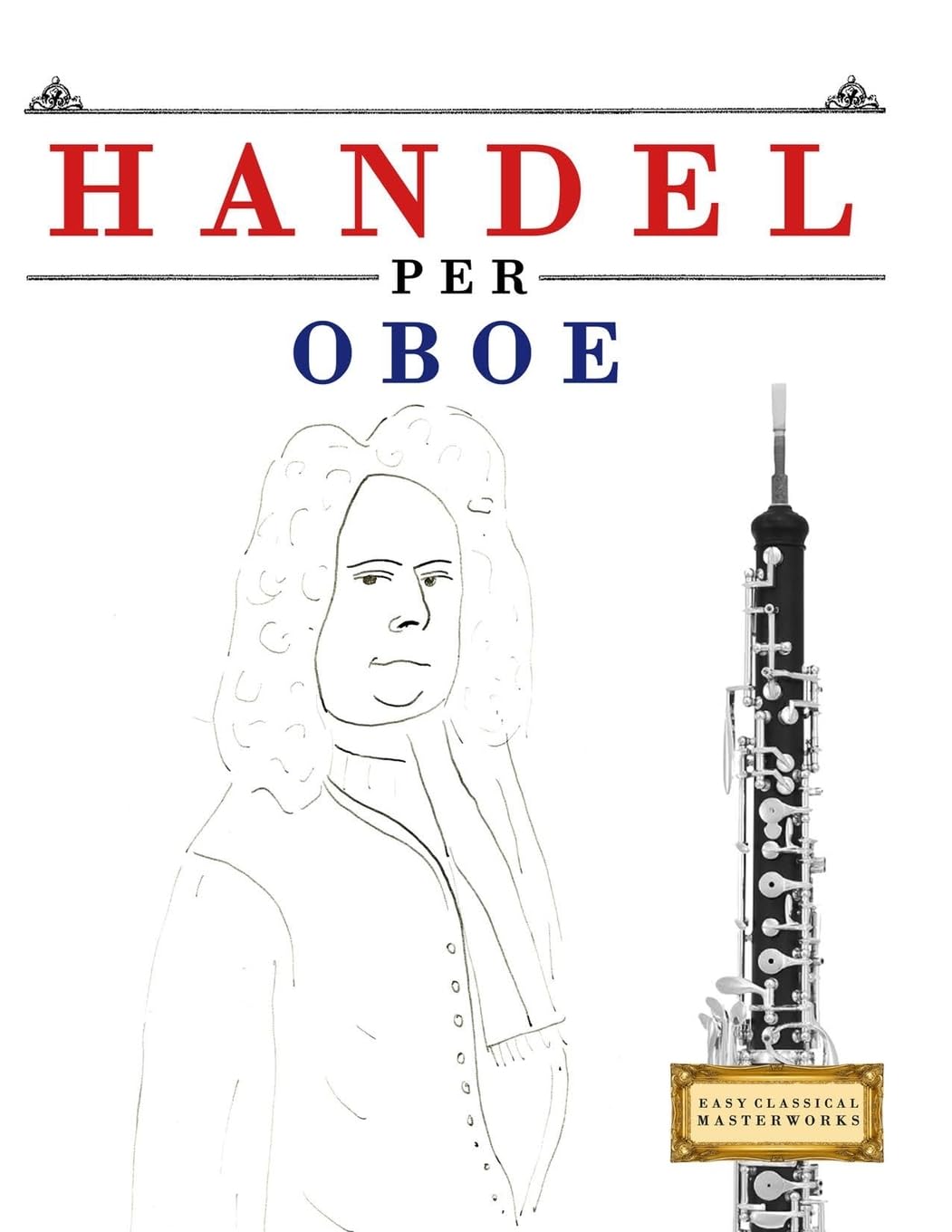 Handel per Oboe: 10 Pezzi Facili per Oboe Libro per Principianti