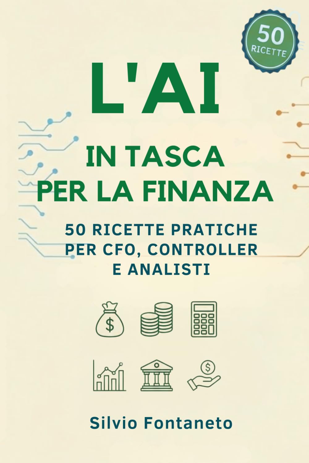 L’AI in Tasca per la Finanza: 50 Ricette Pratiche per CFO, Controller e Analisti: Automazione Excel, Bilanci e Strategia Aziendale con l'Intelligenza Artificiale (Smetti di temere l'Ai)