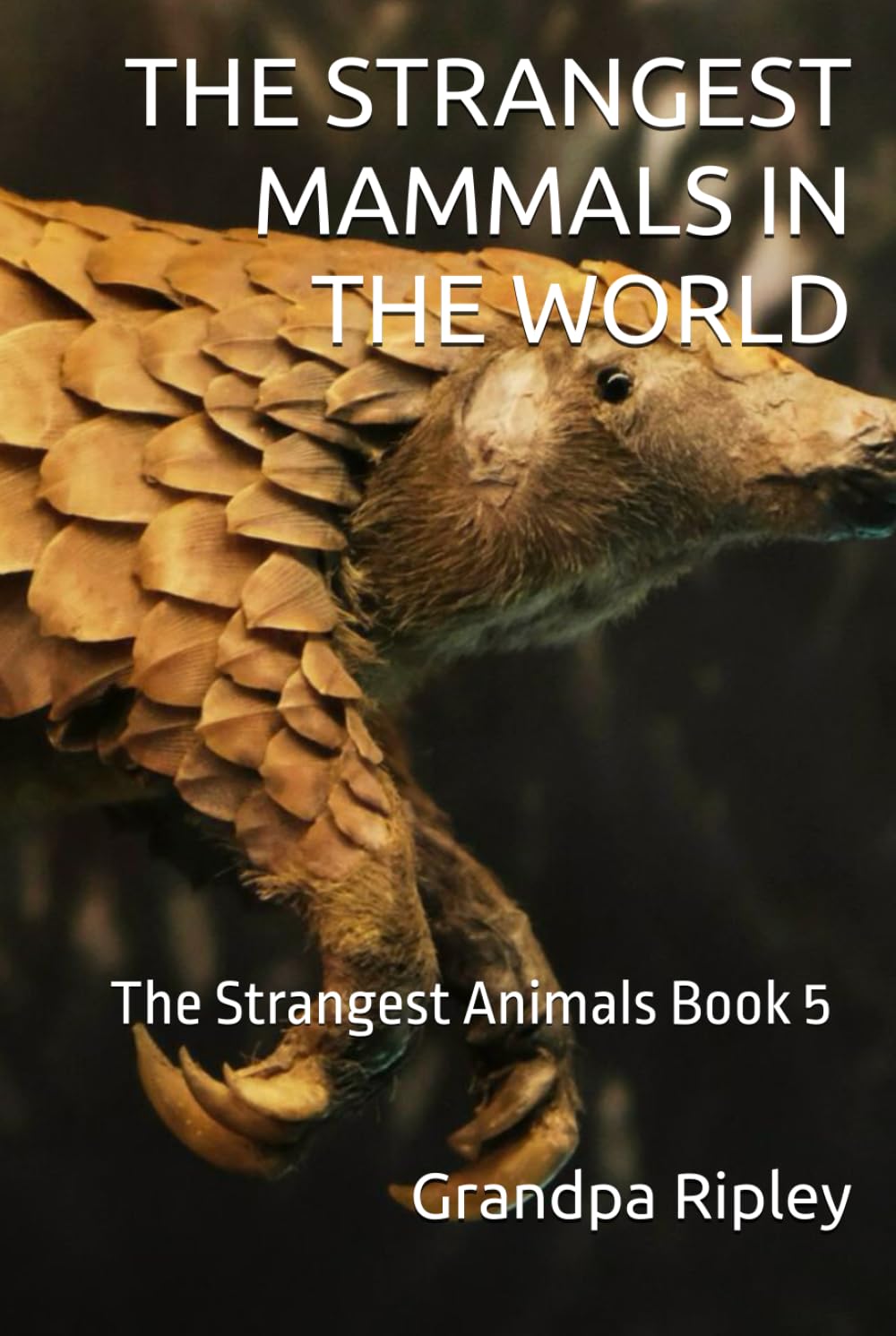 THE STRANGEST MAMMALS IN THE WORLD: The Strangest Animals Book 5