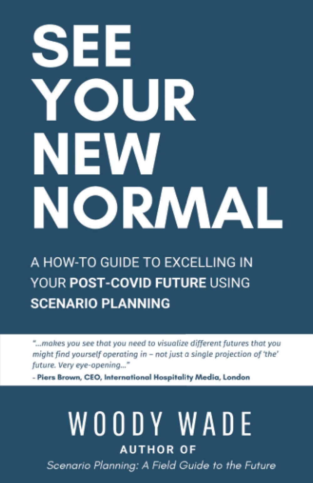 See Your New Normal: A How-To Guide to Excelling in Your Post-COVID Future Using Scenario Planning