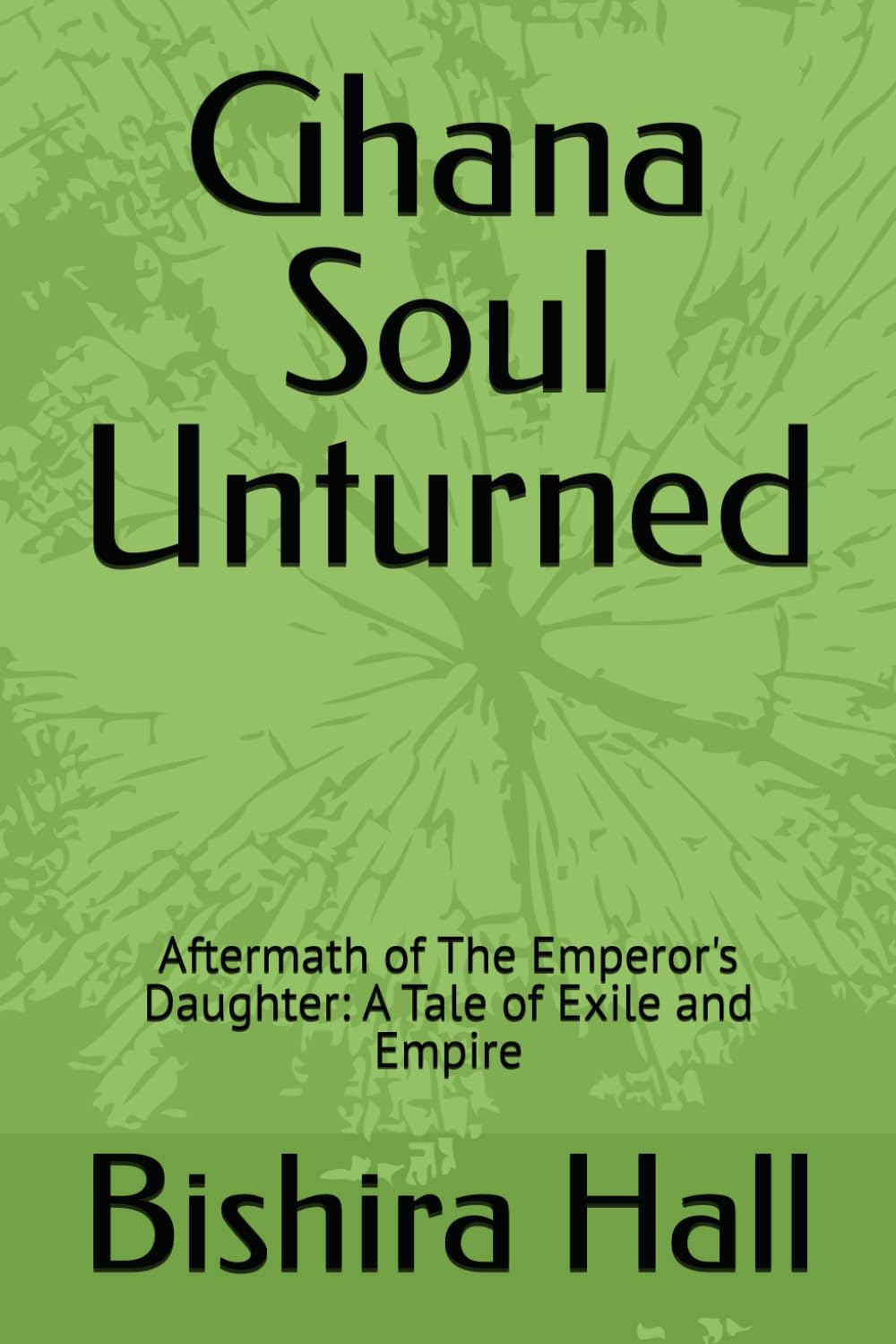 Ghana Soul Unturned: Aftermath of The Emperor's Daughter: A Tale of Exile and Empire (Marked People)