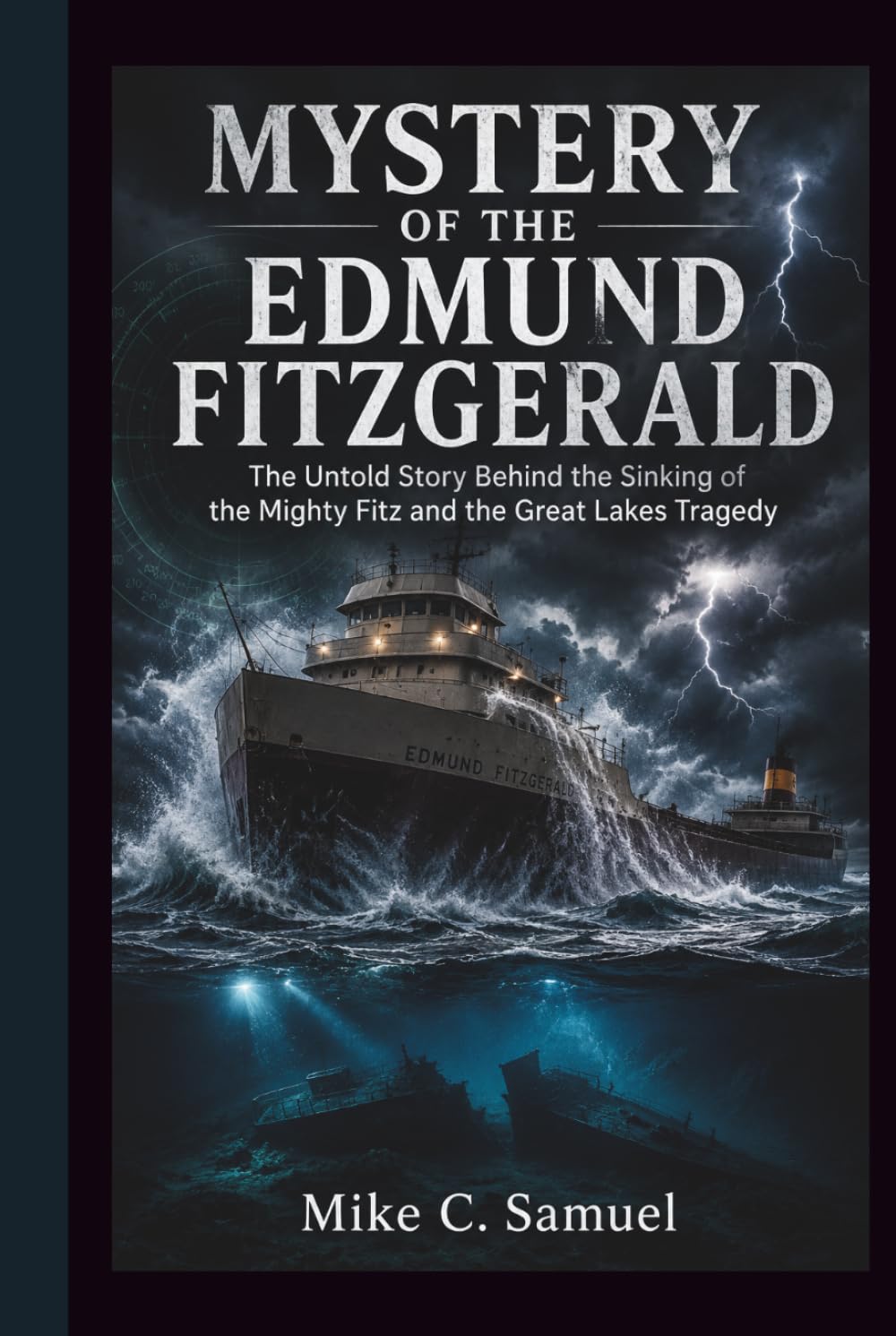 Mystery of the Edmund Fitzgerald: The Untold Story Behind the Sinking of the Mighty Fitz and the Great Lakes Tragedy