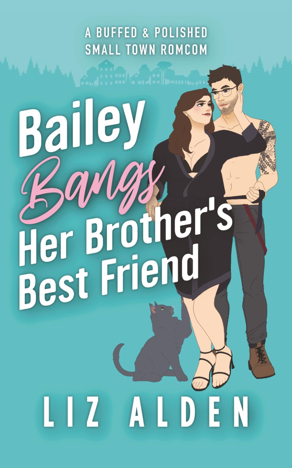 Bailey Bangs Her Brother’s Best Friend: A Small Town Romcom (Buffed & Polished)