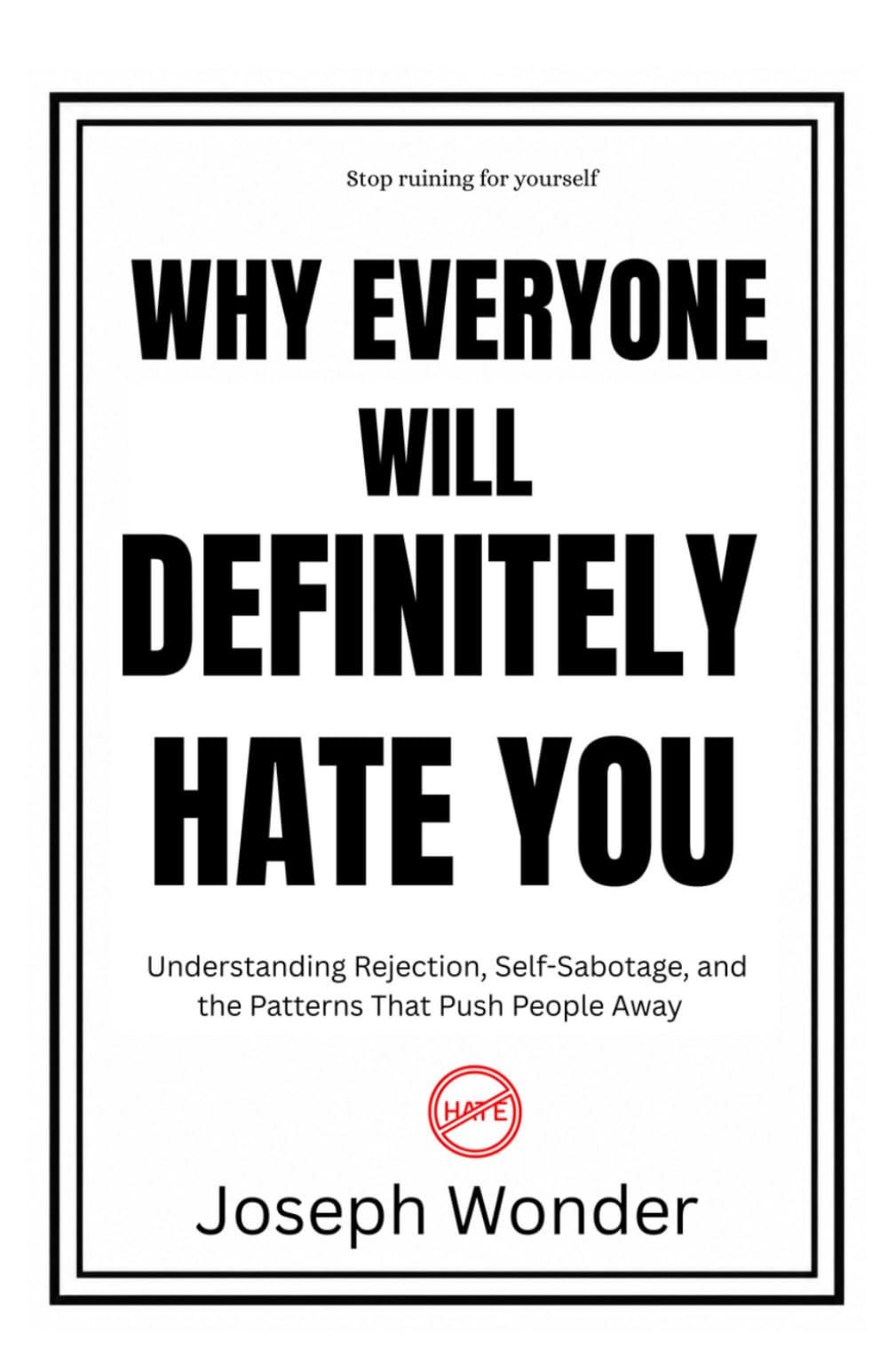 Why Does Everyone Hate Me: Understanding Social Rejection, Self-Sabotage, and the Toxic Personality Traits That Push People Away | Why Does Everyone Hate Me | The Psychology Behind Why People Dislike