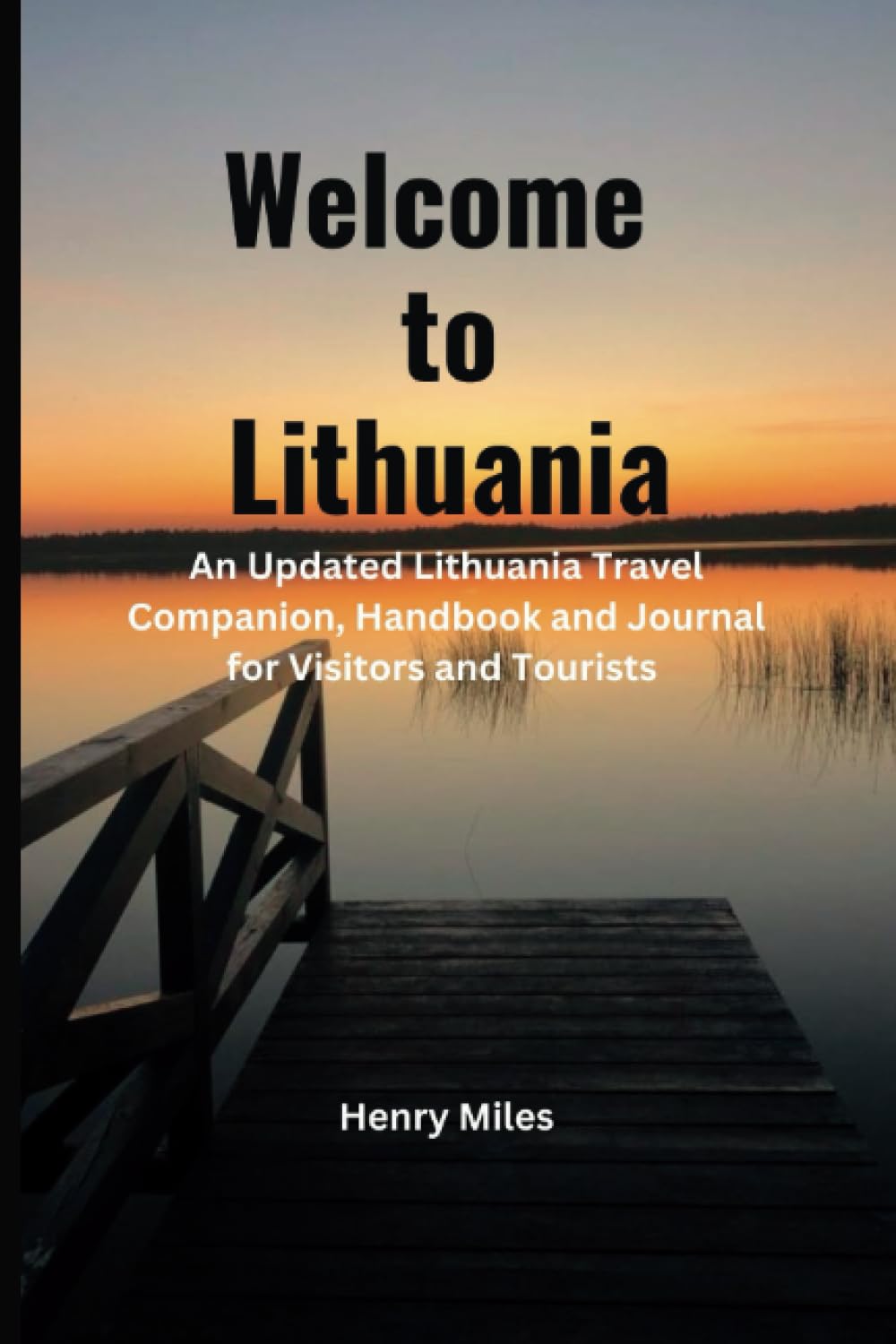 Welcome To Lithuania: An Updated Lithuania Travel Companion, Handbook and Journal for Visitors and Tourists