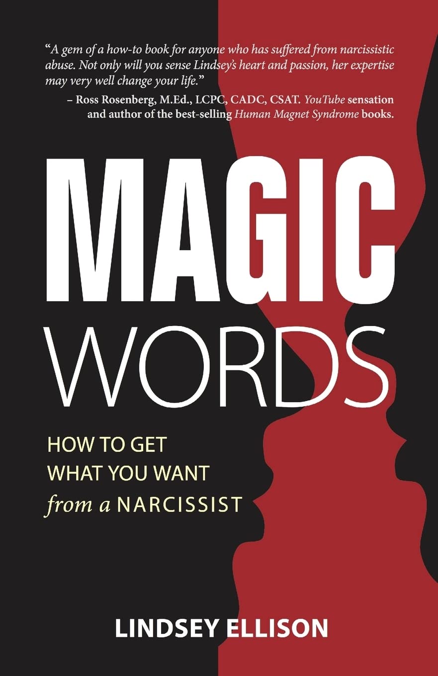 MAGIC Words: How To Get What You Want From a Narcissist-Ellison,