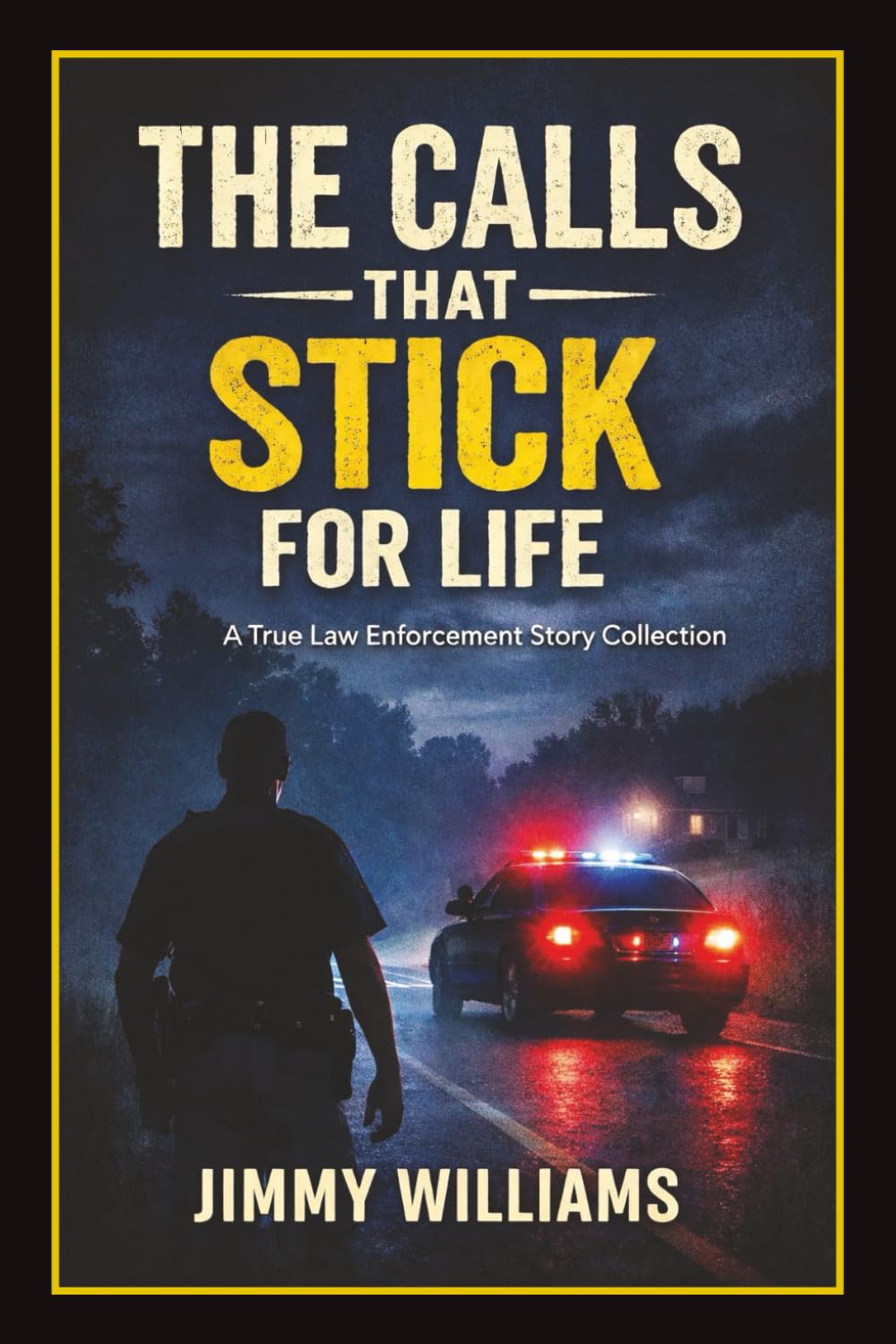 The Calls That Stick for Life: A True Law Enforcement Story Collection