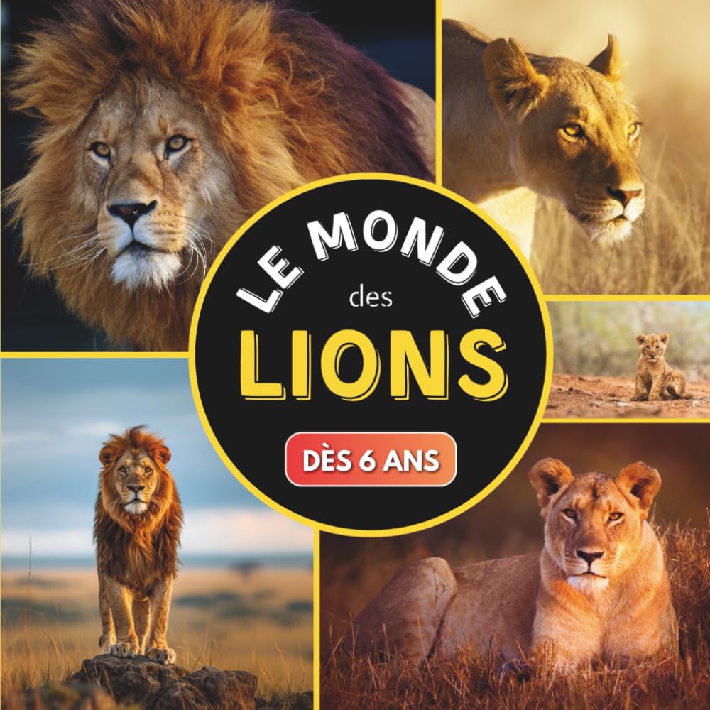 Le Monde des Lions: Livre sur les lions pour les enfants dès 6 ans