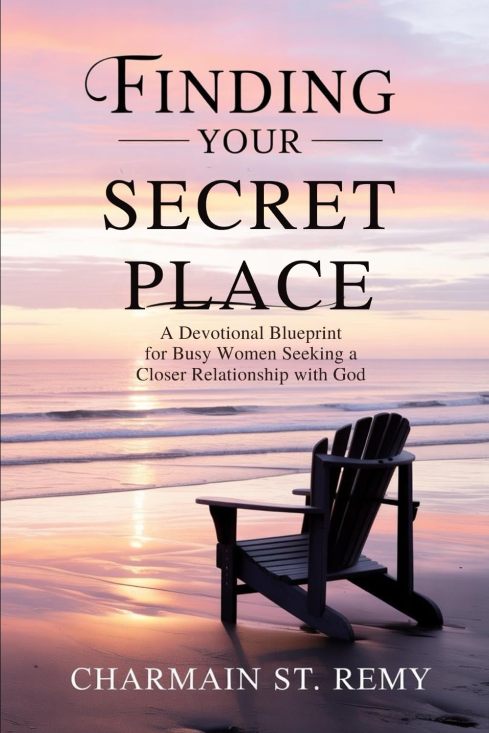 Finding Your Secret Place: A Devotional Blueprint for Busy Women Seeking a Closer Relationship with God