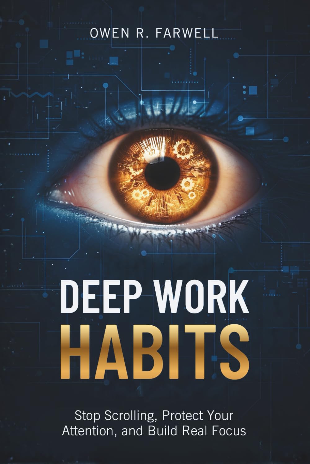 Deep Work Habits: Stop Scrolling, Protect Your Attention, and Build Real Focus