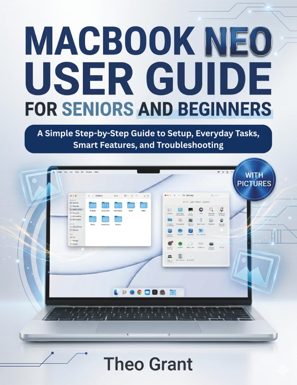MACBOOK NEO USER GUIDE FOR SENIORS AND BEGINNERS: A Simple Step-by-Step Guide to Setup, Everyday Tasks, Smart Features, and Troubleshooting
