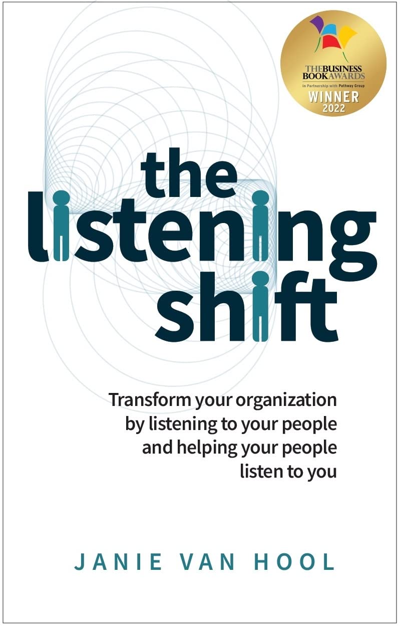 The Listening Shift: Transform your organization by listening to your people and helping your people listen to you.