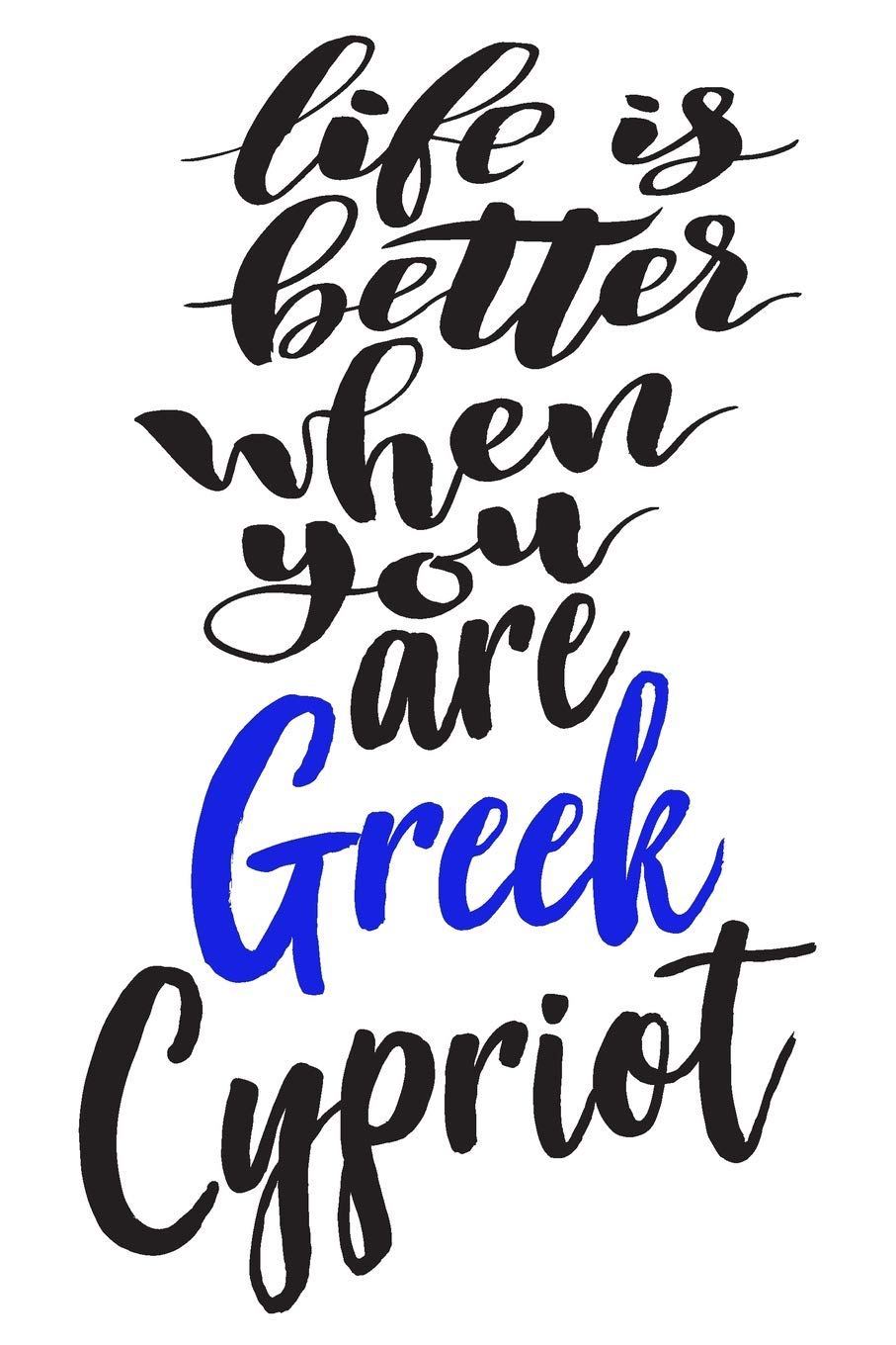 Life Is Better When You Are Greek Cypriot: 6x9 College Ruled Line Paper 150 Pages