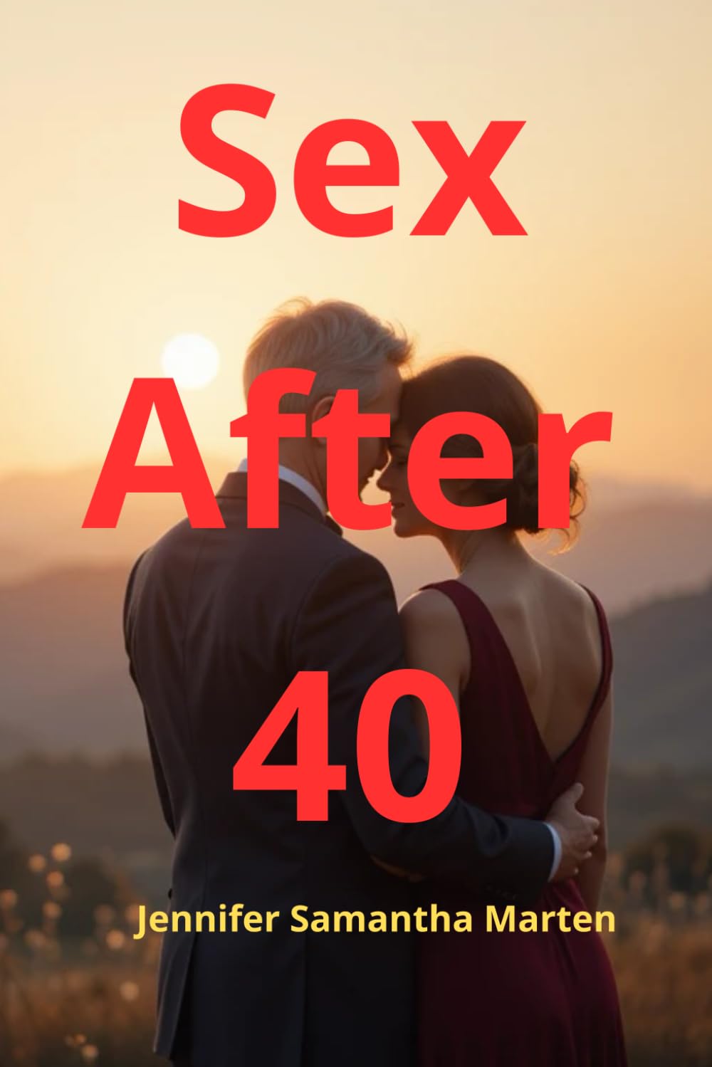Sex After 40: How to Reignite Passion, Build Emotional Intimacy, and Embrace Your Sexuality in Midlife
