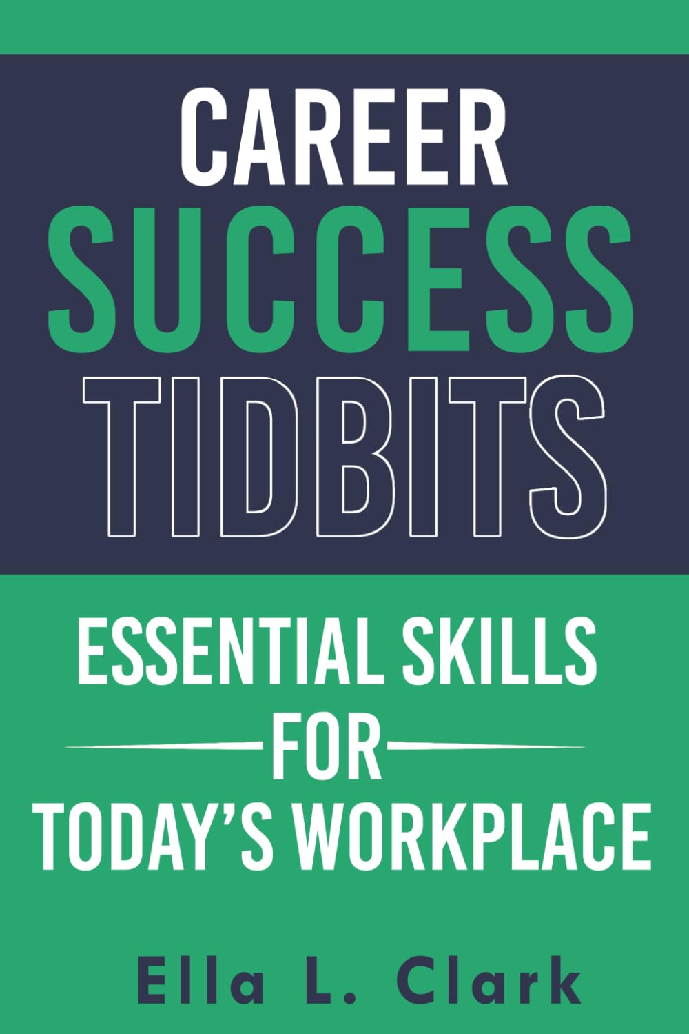 Career Success Tidbits: Essential Skills for Today’s Workplace (Career Success Tidbits®: Modern Edition)