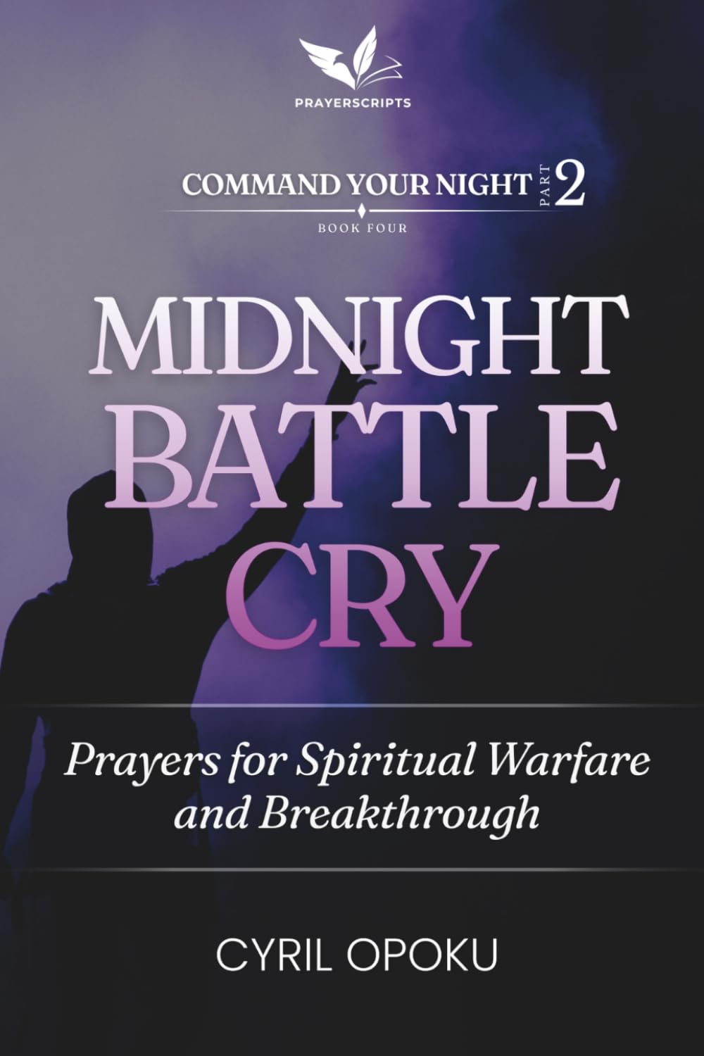 Midnight Battle Cry: Prayers for Spiritual Warfare and Breakthrough (Command Your Night, Part 2)