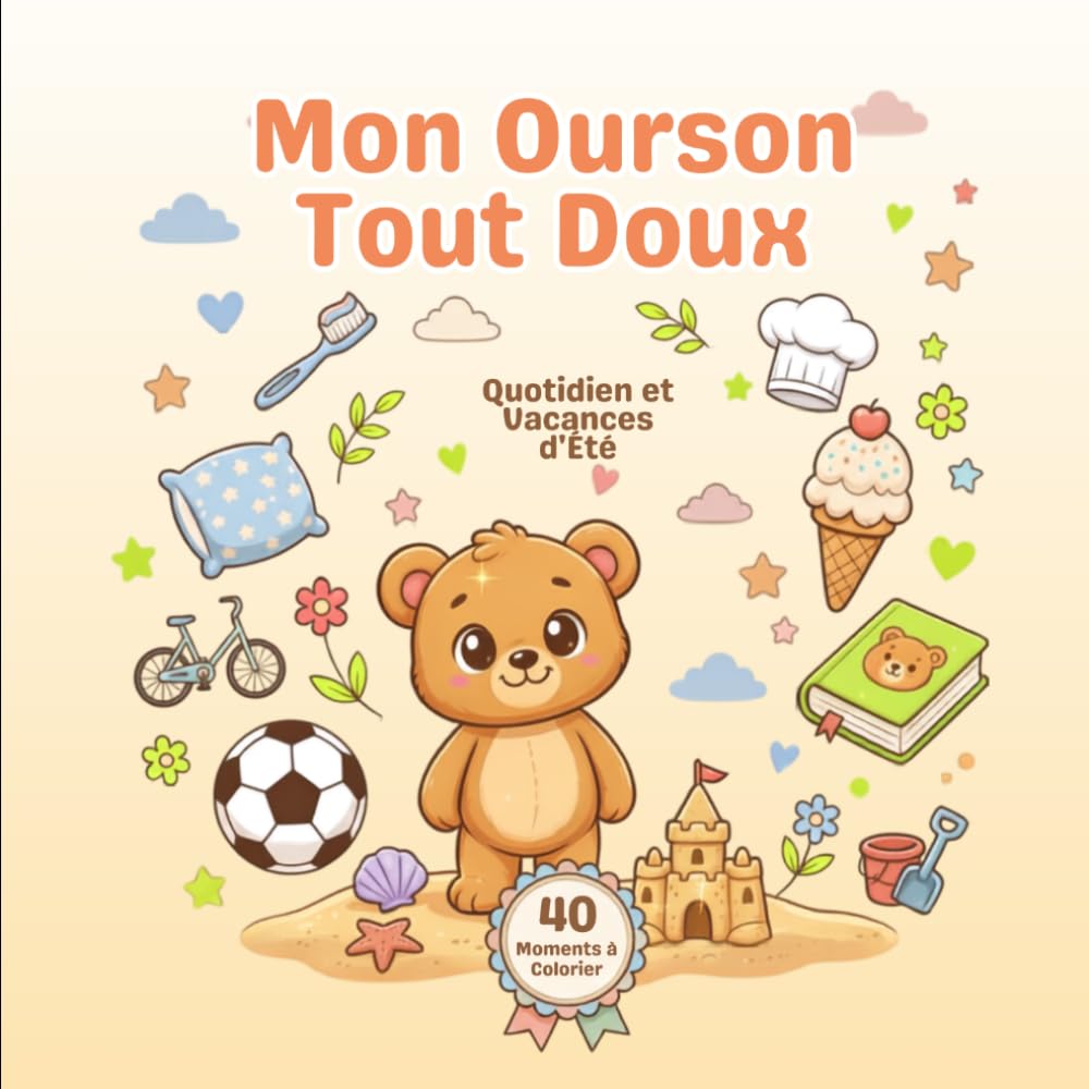 Mon Ourson Tout Doux: Quotidien et Vacances d'Été : 40 Moments à Colorier