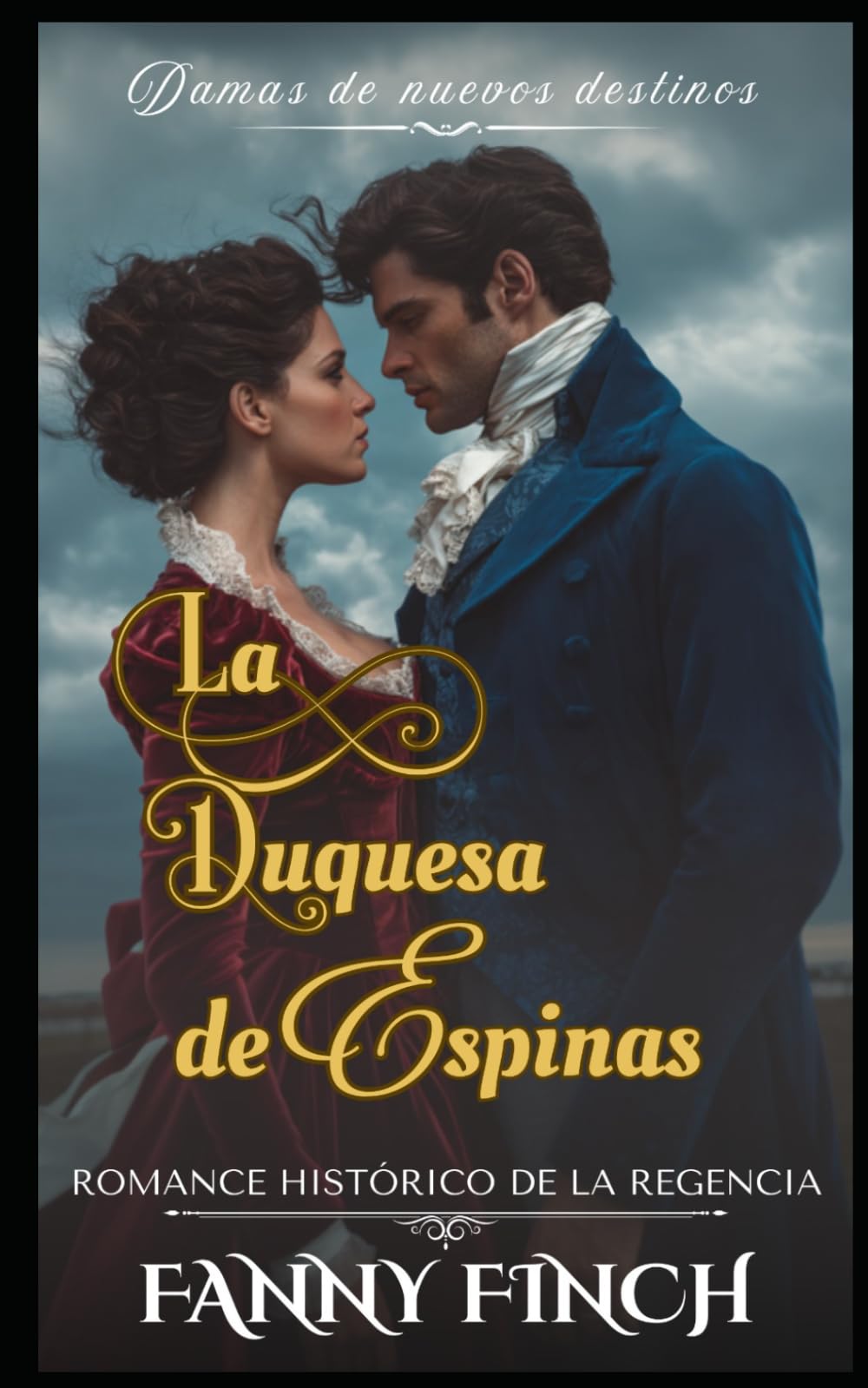 La Duquesa de Espinas: Romance Histórico De La Regencia (Damas de Nuevos Destinos - Temporada 2)
